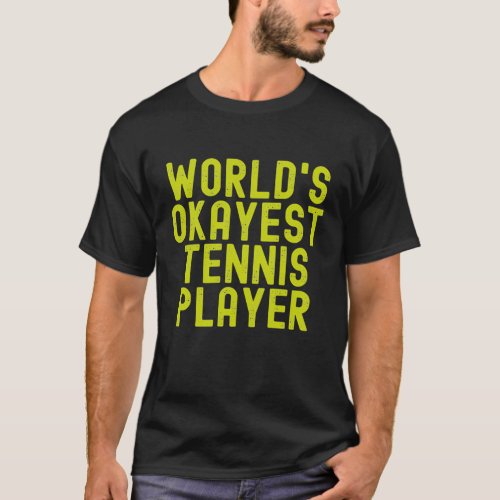 Worlds Okayest Tennis Player 4 T_Shirt