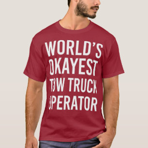 Worlds Okayest Tow Truck Operator Funny Best T-Shirt