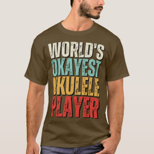 Worlds Okayest Ukulele Player Funny Uke Guitar T-Shirt