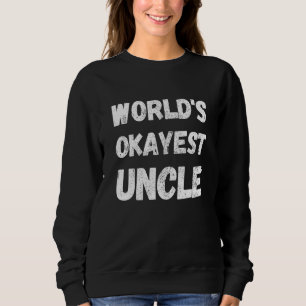 World's Okayest Uncle 1 Sweatshirt
