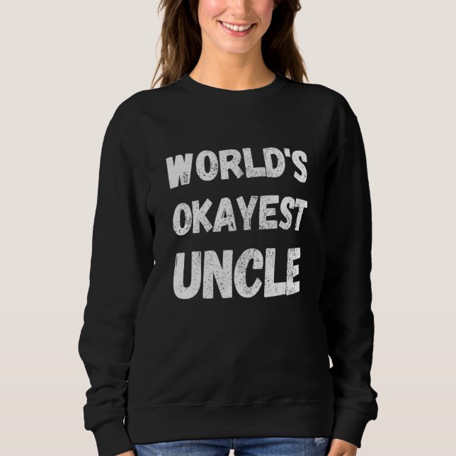 World's Okayest Uncle 1 Sweatshirt (Front)