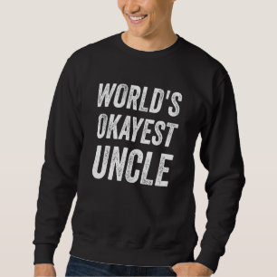 World's Okayest Uncle 1 Sweatshirt
