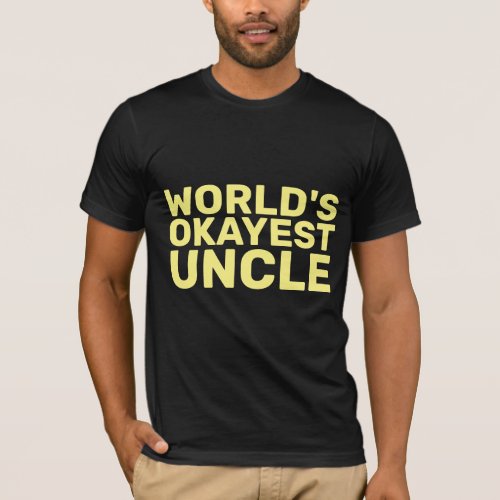 WORLDS OKAYEST UNCLE Black T_Shirts