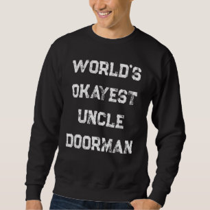 World's Okayest Uncle Doorman Sweatshirt