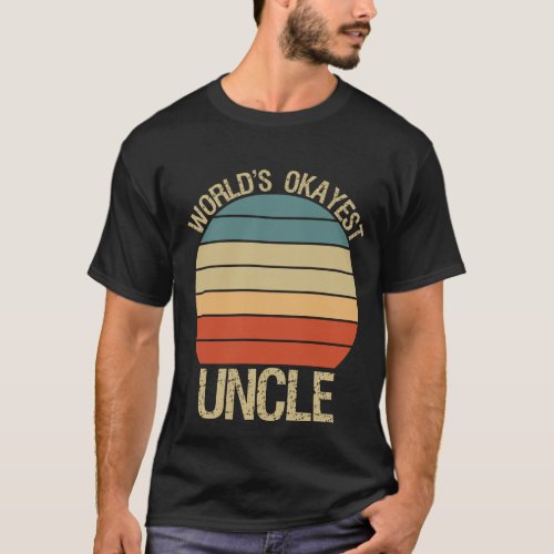 Worlds Okayest Uncle  funny Uncle saying Gift T_Shirt