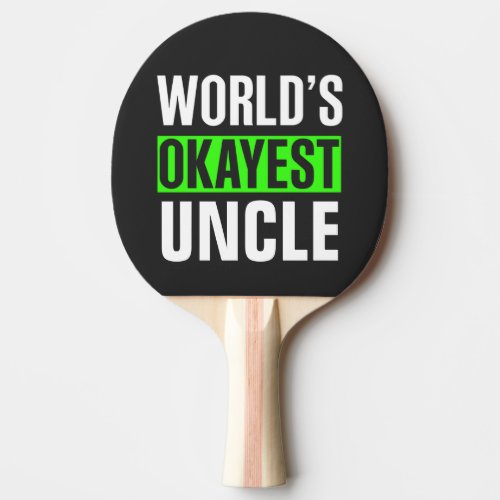 Worlds Okayest Uncle Ping Pong Paddle
