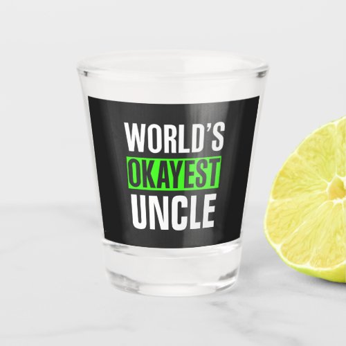 Worlds Okayest Uncle Shot Glass
