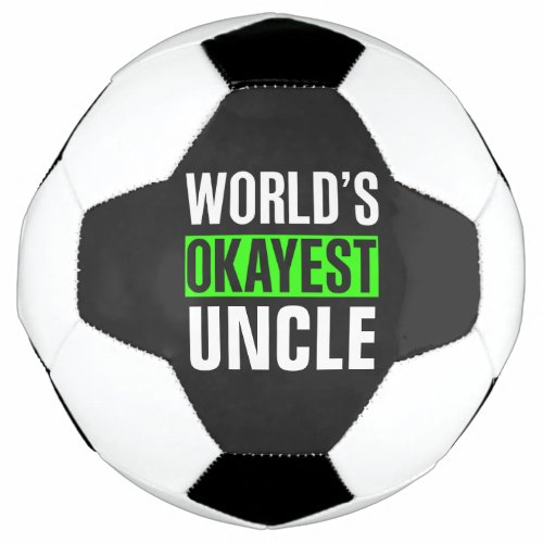 Worlds Okayest Uncle Soccer Ball