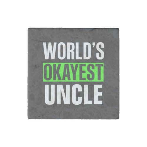Worlds Okayest Uncle Stone Magnet