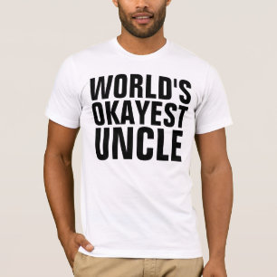 WORLD'S OKAYEST UNCLE t-shirts