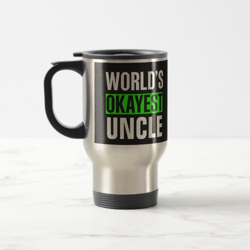 Worlds Okayest Uncle Travel Mug