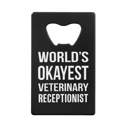Worlds Okayest Veterinary Receptionist Credit Card Bottle Opener