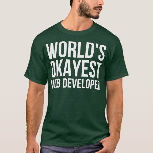 Worlds Okayest Web Developer T_Shirt