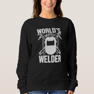 World's Okayest Welder Welder Sweatshirt