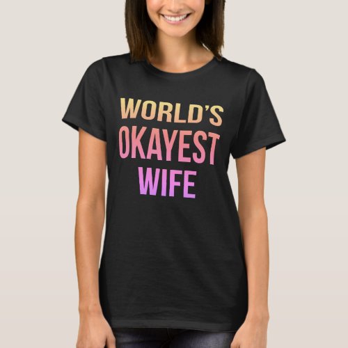 Worlds Okayest Wife Humor T_Shirt