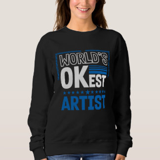 Worlds OKest Artist Humor Designer Work Coworker Sweatshirt