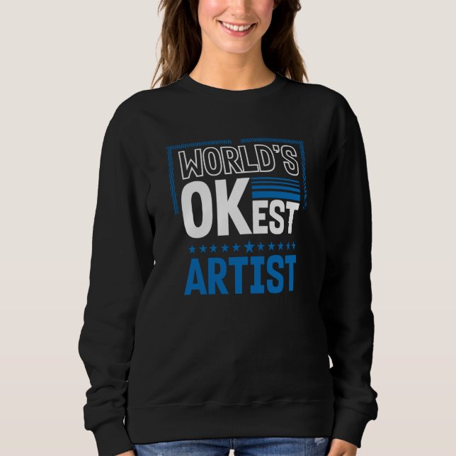 Worlds OKest Artist Humor Designer Work Coworker Sweatshirt (Front)