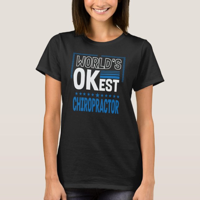 Worlds OKest Chiropractor Chiropractic Humor T-Shirt (Front)