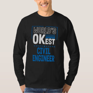 Worlds OKest Civil Engineer Engineering Humor T-Shirt