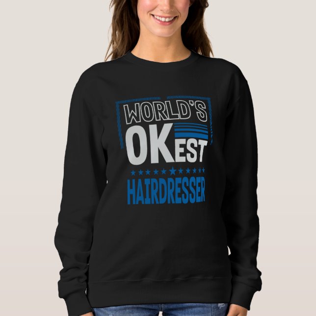Worlds OKest Hairdresser Hairstylist Humor Barber  Sweatshirt (Front)