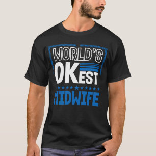 Worlds OKest Midwife Doula Humor Birth Attendant T-Shirt