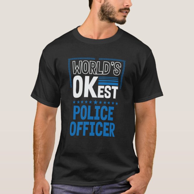 Worlds OKest Police Officer Cops Humor Policeman W T-Shirt (Front)