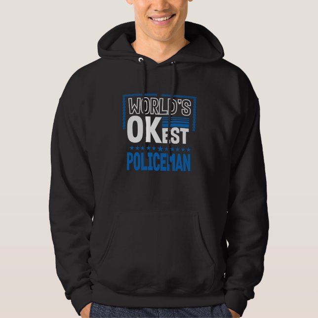 Worlds OKest Policeman  Police Officer Humor Cops  Hoodie (Front)
