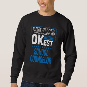 Worlds OKest School Counselor Guidance Counselor H Sweatshirt