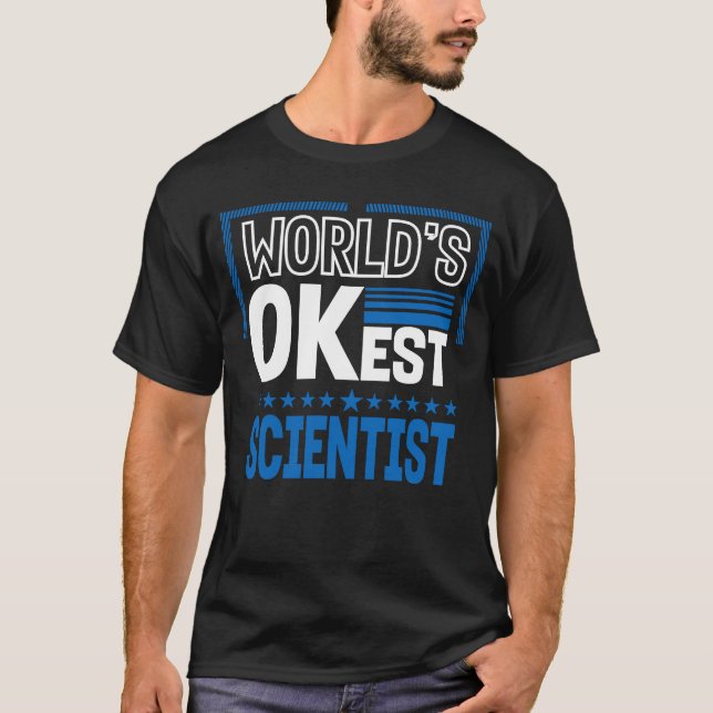 Worlds OKest Scientist  Science Humor Data Scienti T-Shirt (Front)