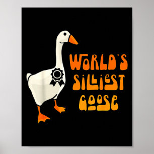 World's Silliest Goose Funny Goose Lovers  Poster