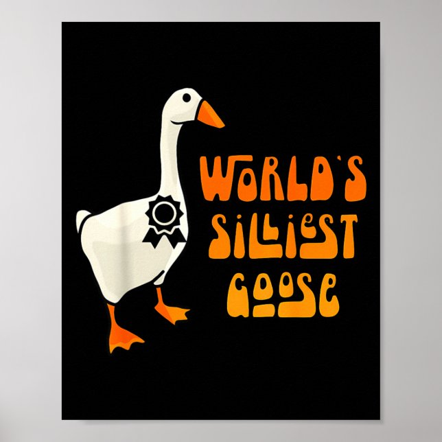 World's Silliest Goose Funny Goose Lovers  Poster (Front)
