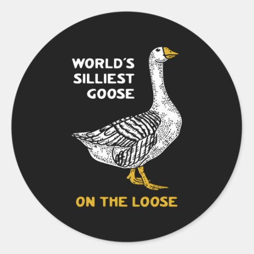 WorldS Silliest Goose On The Loose Classic Round Sticker