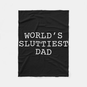 World's Sluttiest Dad Funny Fathers Day Daddy Fleece Blanket