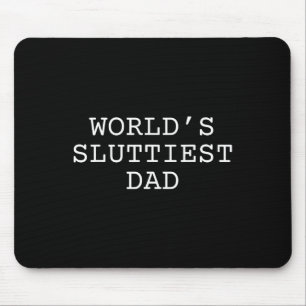 World's Sluttiest Dad Funny Fathers Day Daddy  Mouse Pad