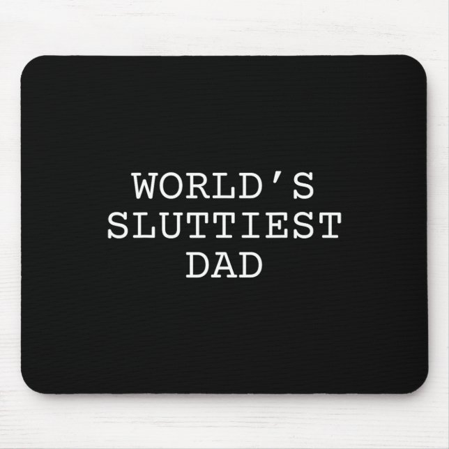 World's Sluttiest Dad Funny Fathers Day Daddy  Mouse Pad (Front)