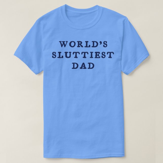 worlds sluttiest dad T-Shirt (Design Front)