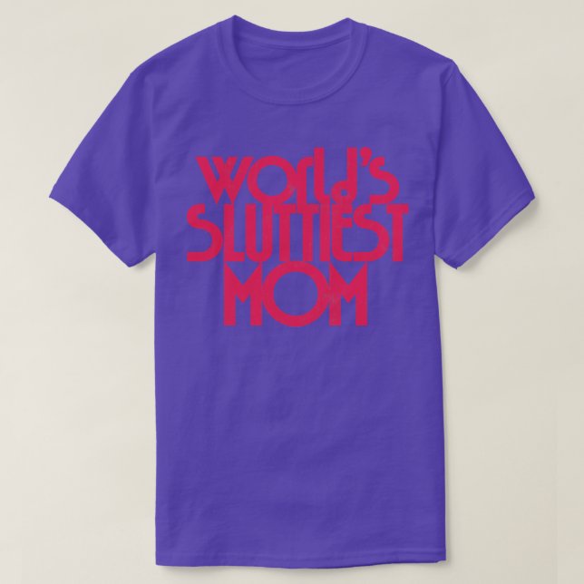 Worlds Sluttiest Mom 1 T-Shirt (Design Front)