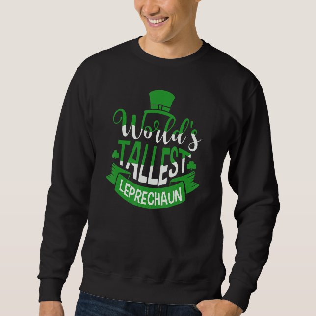 World's Tallest Leprechaun For A Irish St Patrick' Sweatshirt (Front)