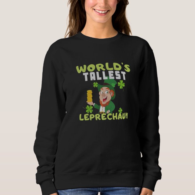 Worlds Tallest Leprechaun St Patricks Day   Sweatshirt (Front)