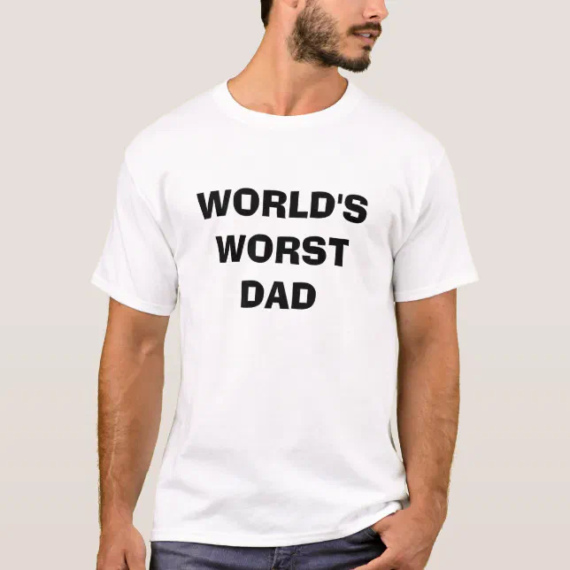 worst dad ever shirt