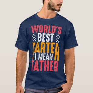 Worldx27s Best Farter I Mean Father Funny T-Shirt