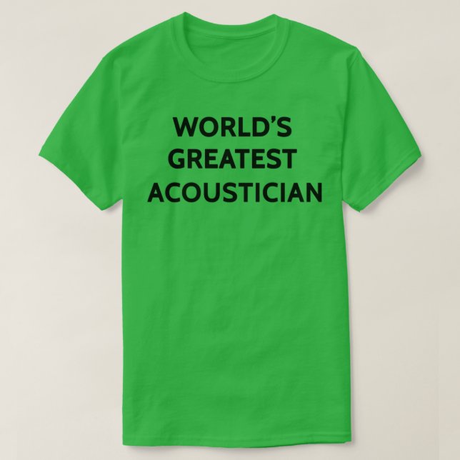 Worldx27s Greatest Acoustician T-Shirt (Design Front)