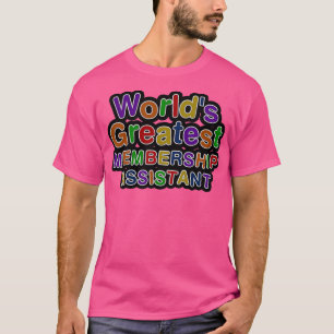Worldx27s Greatest MEMBERSHIP ASSISTANT T-Shirt