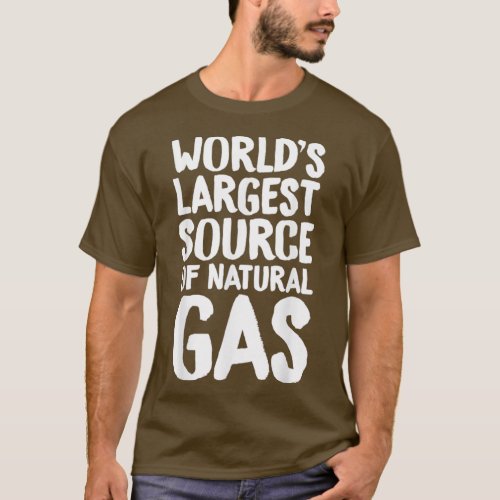 Worldx27s Largest Source Of Natural Gas Fart T_Shirt