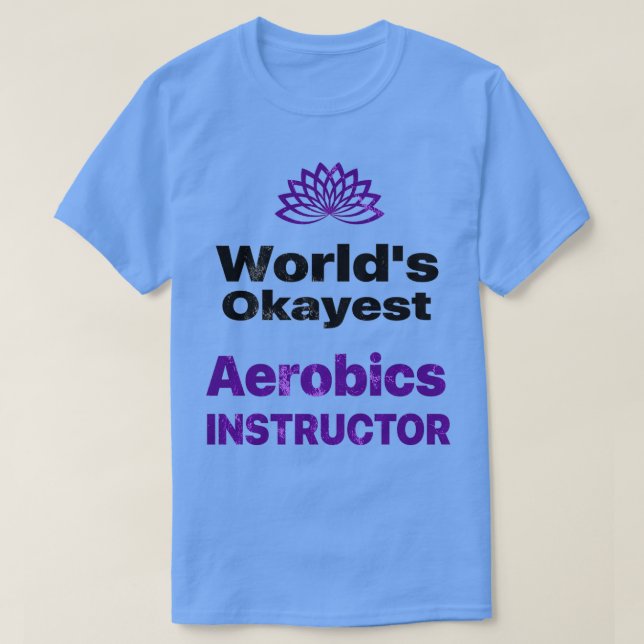 Worldx27s okayest Aerobic Instructor 1 T-Shirt (Design Front)
