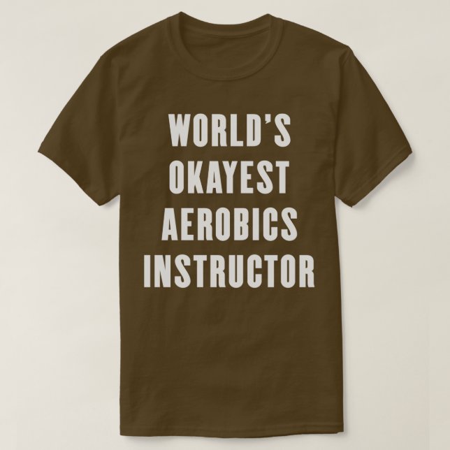 Worldx27s Okayest Aerobics Instructor 1 T-Shirt (Design Front)