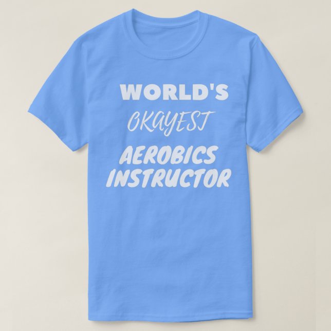 Worldx27s Okayest Aerobics Instructor T-Shirt (Design Front)