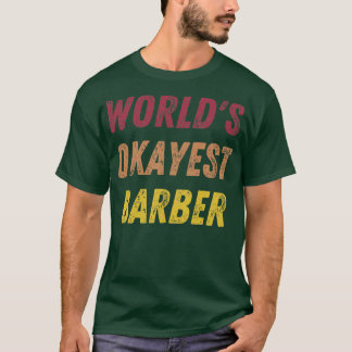 Worldx27s Okayest Barber 17 T-Shirt