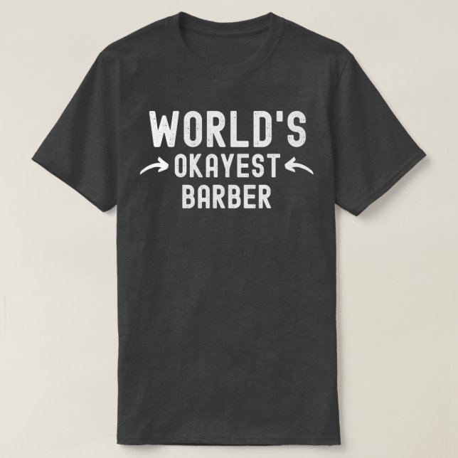 Worldx27s Okayest Barber 3 T-Shirt (Design Front)