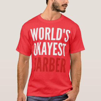 Worldx27s okayest barber 4 T-Shirt